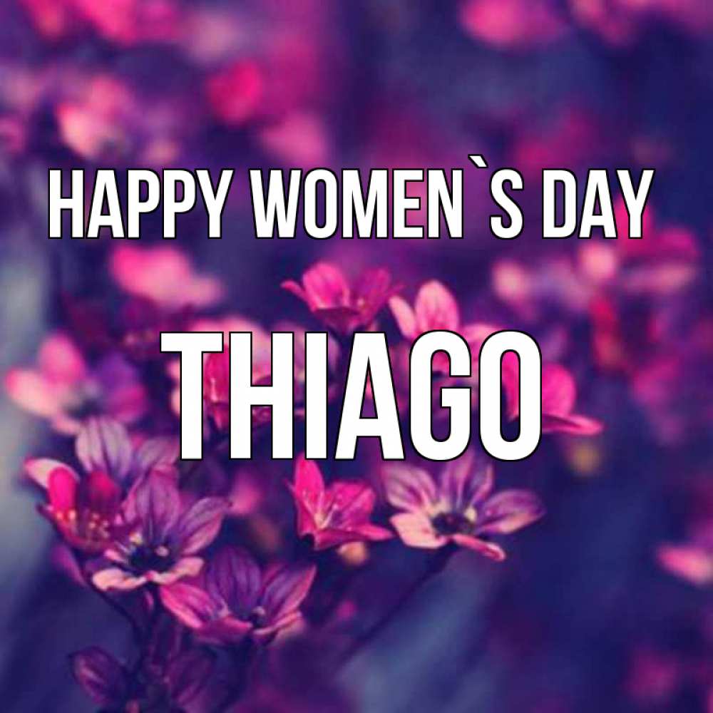 Greetings card с именем, Thiago happy women`s day небольшие цветы 1 Greetings with text for free download 